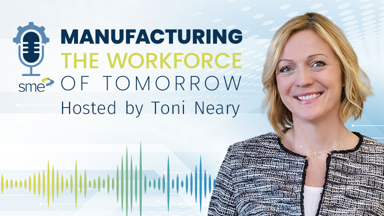 Manufacturing the Workforce of Tomorrow, hosted by Toni Neary